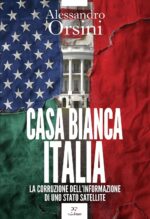 Casa Bianca-Italia. La corruzione dell'informazione di uno Stato satellite