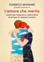 L'amore che merito. Lezioni per imparare a volersi bene ed evitare le relazioni tossiche
