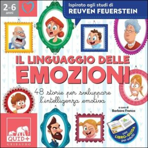 Il linguaggio delle emozioni. 48 storie per sviluppare l'intelligenza emotiva. Ispirato agli studi di Reuven Feuerstein. Ediz. a colori