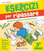 Esercizi per ripassare. Attività di ripasso per la scuola primaria. Classe 3ª