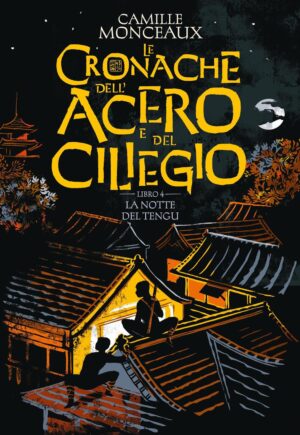 La notte del Tengu. Le cronache dell'acero e del ciliegio. Vol. 4