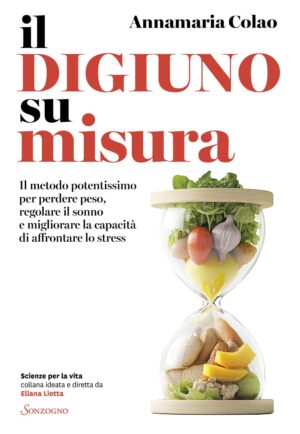 Il digiuno su misura. Il metodo potentissimo per perdere peso, regolare il sonno e migliorare la capacità di affrontare lo stress