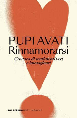 Rinnamorarsi. Cronaca di sentimenti veri e immaginari