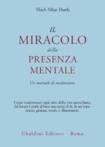 Il miracolo della presenza mentale. Un manuale di meditazione