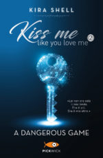 A dangerous game. Kiss me like you love me. Ediz. italiana. 2.